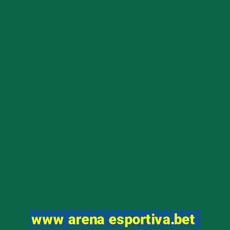 www arena esportiva.bet